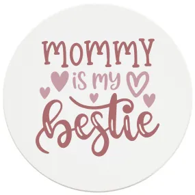 4" Round Ceramic Coasters - Mommy Is My Bestie, 4/Box, 2/Case, 8 Pieces