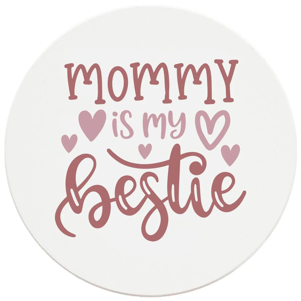 4" Round Ceramic Coasters - Mommy Is My Bestie, 4/Box, 2/Case, 8 Pieces