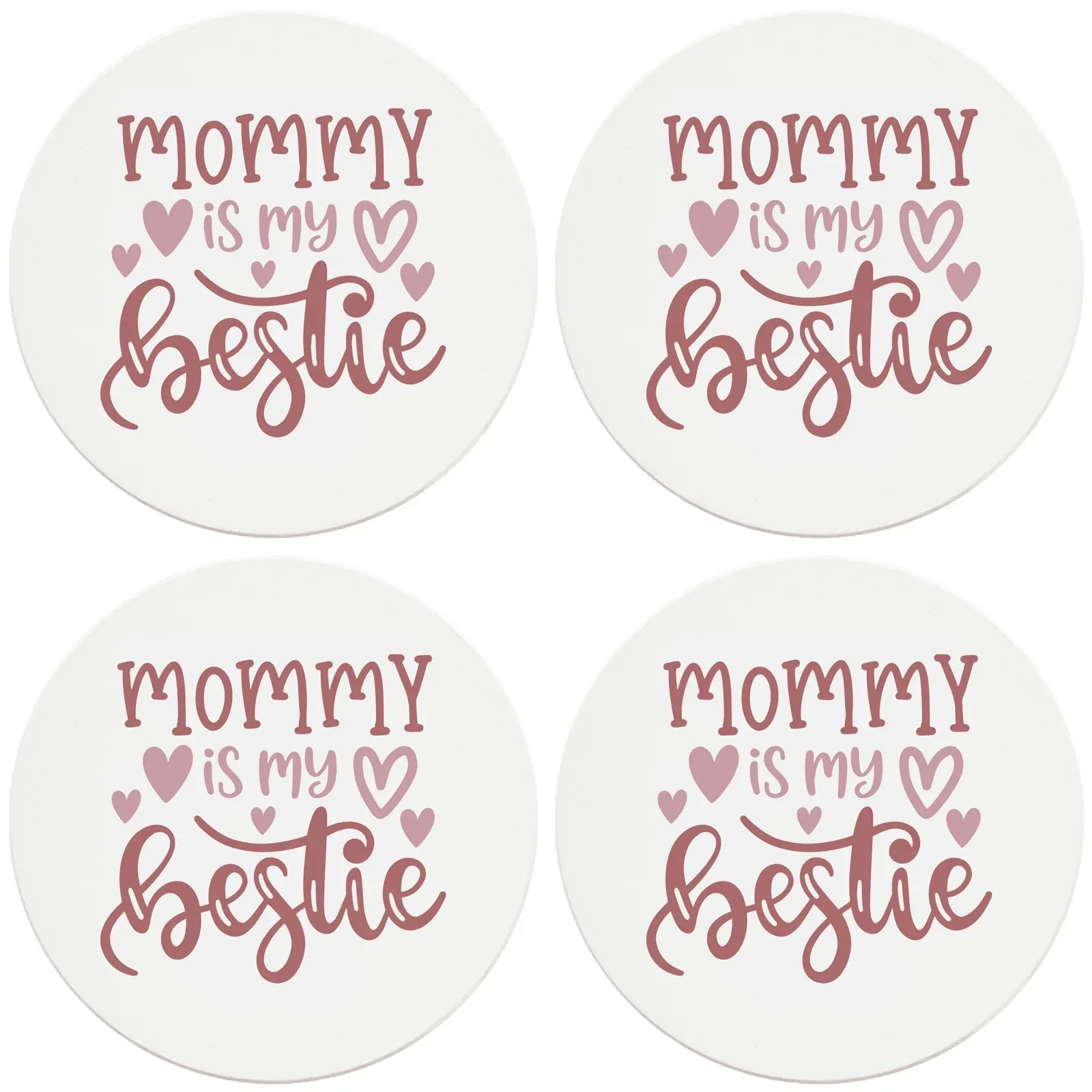 4" Round Ceramic Coasters - Mommy Is My Bestie, 4/Box, 2/Case, 8 Pieces