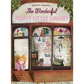 The Wonderful Fluffy Little Squishy - Beatrice Alemagna